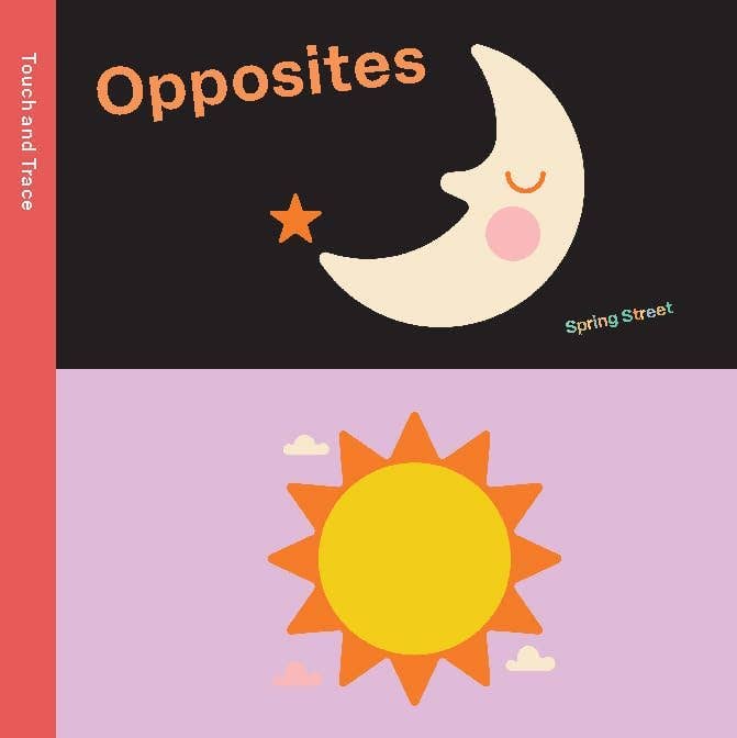 Spring Street Touch and Trace: Opposites: Board Book
