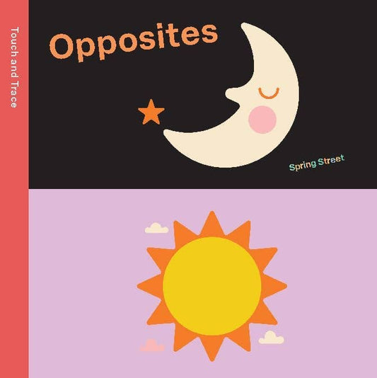 Spring Street Touch and Trace: Opposites: Board Book